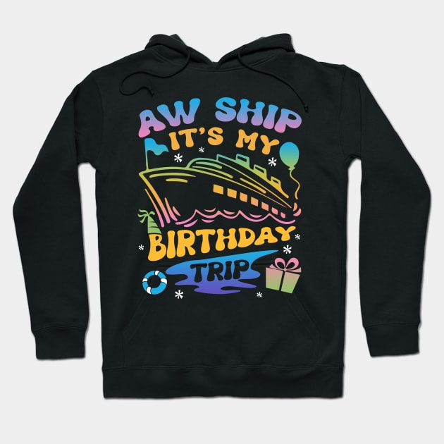 Aw Ship It's MyBirthday Trip Cruise Bday Gift For Men Women Hoodie by FortuneFrenzy